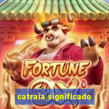 catraia significado